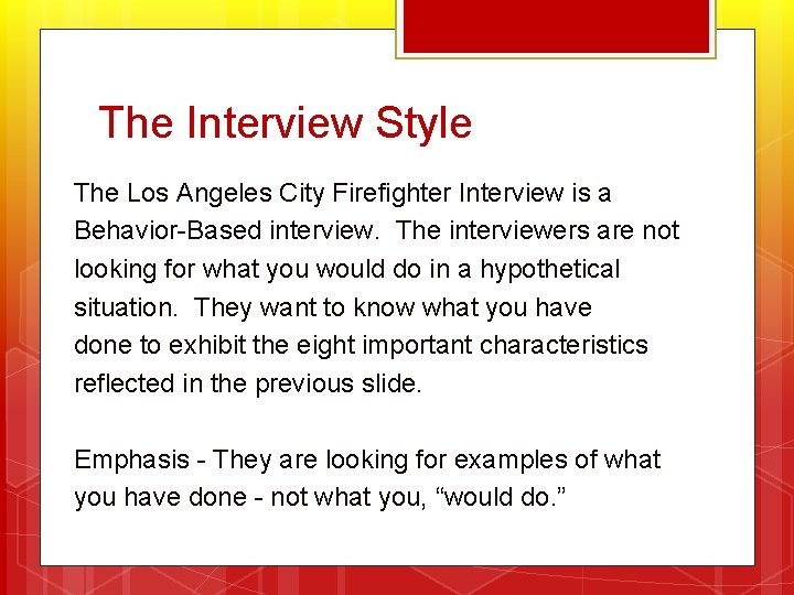 The Interview Style The Los Angeles City Firefighter Interview is a Behavior-Based interview. The