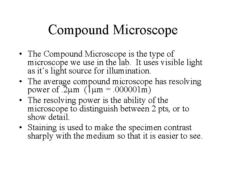 Compound Microscope • The Compound Microscope is the type of microscope we use in