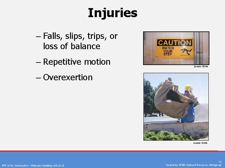 Injuries – Falls, slips, trips, or loss of balance – Repetitive motion Source: OSHA