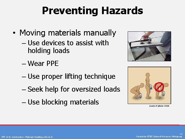 Preventing Hazards • Moving materials manually – Use devices to assist with holding loads