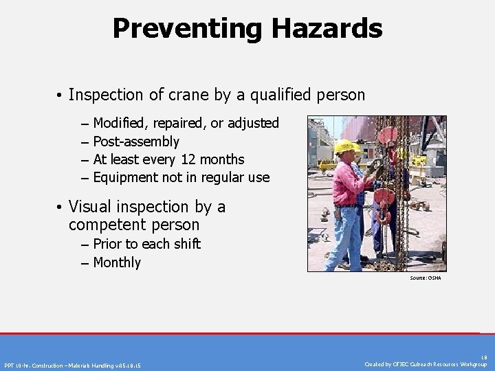 Preventing Hazards • Inspection of crane by a qualified person – – Modified, repaired,