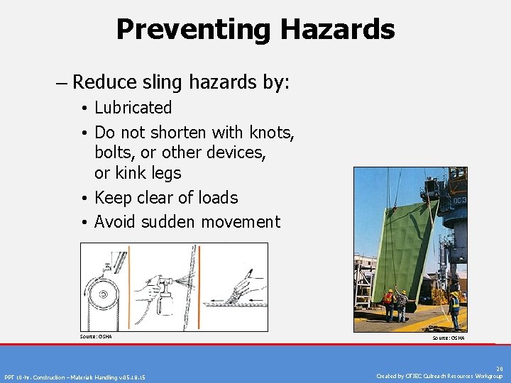 Preventing Hazards – Reduce sling hazards by: • Lubricated • Do not shorten with