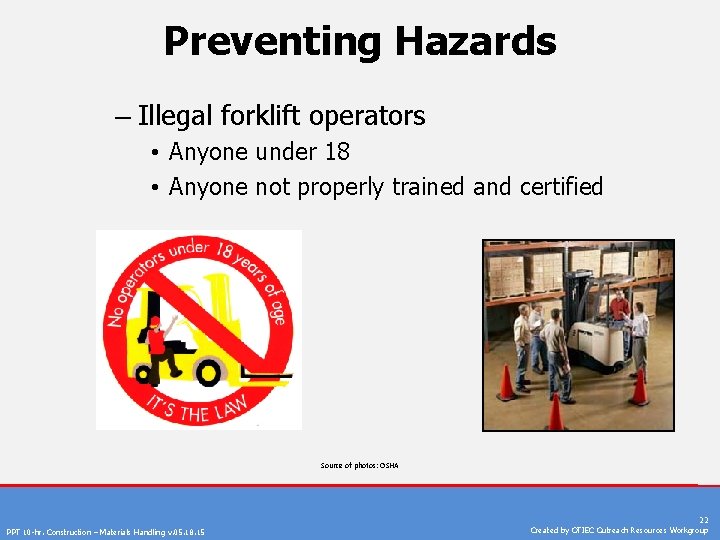 Preventing Hazards – Illegal forklift operators • Anyone under 18 • Anyone not properly Preventing Hazards – Illegal forklift operators • Anyone under 18 • Anyone not properly