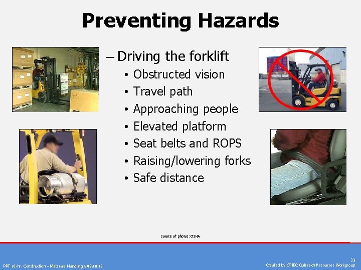 Preventing Hazards – Driving the forklift • • Obstructed vision Travel path Approaching people