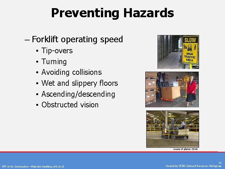 Preventing Hazards – Forklift operating speed • • • Tip-overs Turning Avoiding collisions Wet