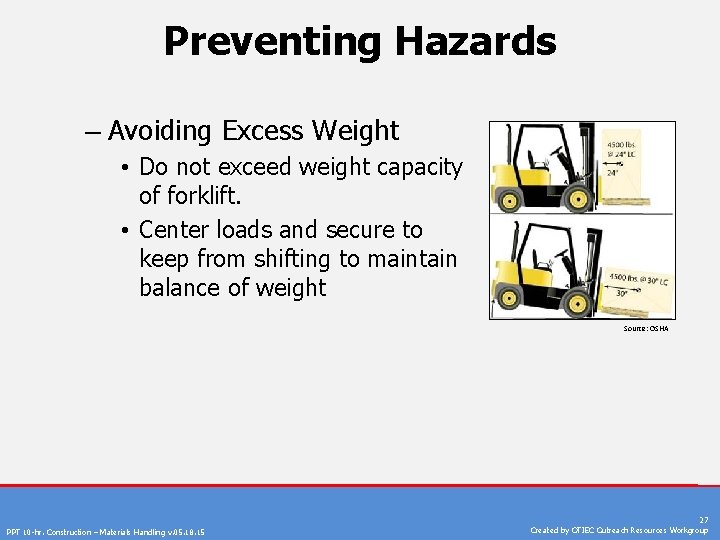 Preventing Hazards – Avoiding Excess Weight • Do not exceed weight capacity of forklift.