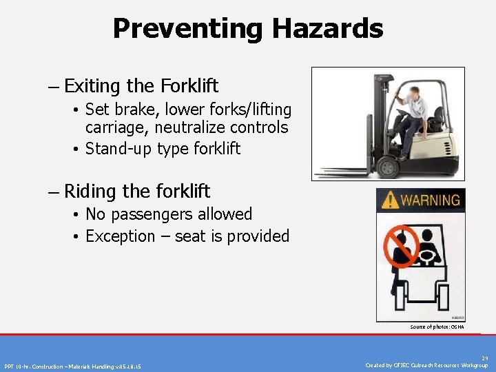 Preventing Hazards – Exiting the Forklift • Set brake, lower forks/lifting carriage, neutralize controls