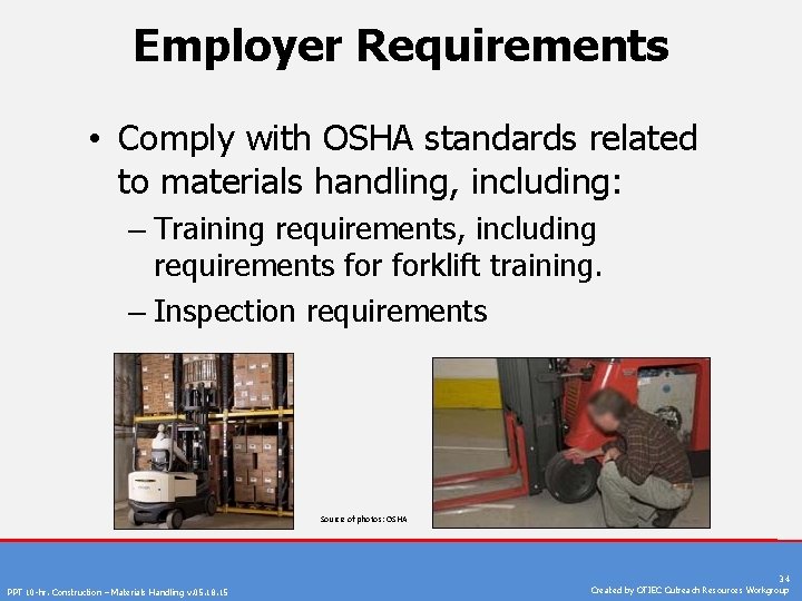 Employer Requirements • Comply with OSHA standards related to materials handling, including: – Training