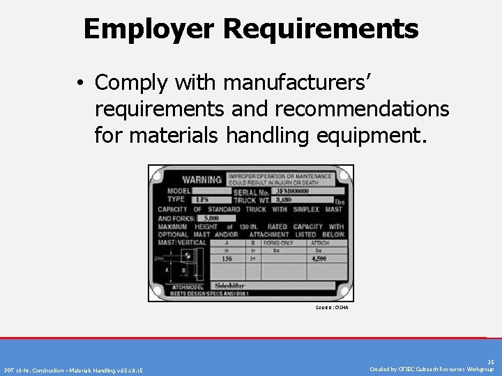 Employer Requirements • Comply with manufacturers’ requirements and recommendations for materials handling equipment. Source