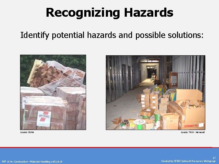 Recognizing Hazards Identify potential hazards and possible solutions: Source: OSHA PPT 10 -hr. Construction