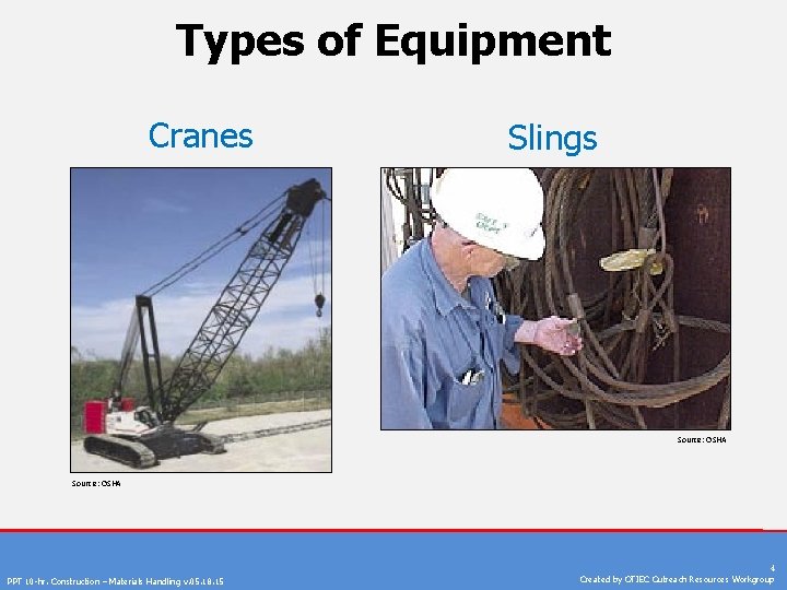 Types of Equipment Cranes Slings Source: OSHA PPT 10 -hr. Construction – Materials Handling