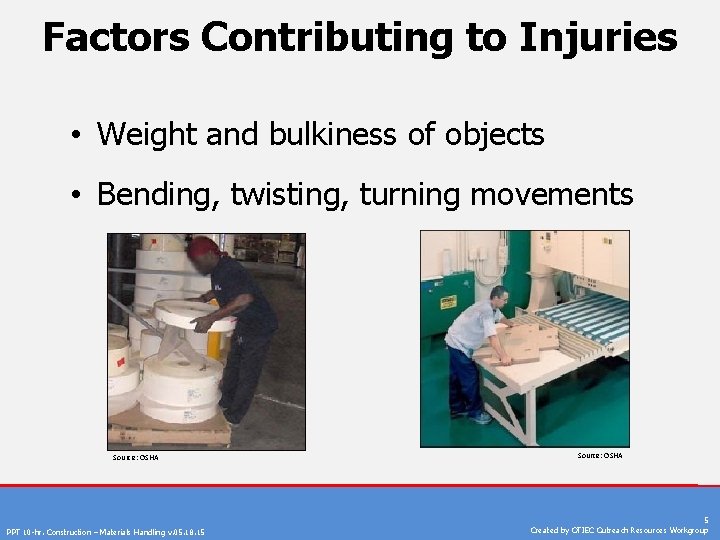 Factors Contributing to Injuries • Weight and bulkiness of objects • Bending, twisting, turning