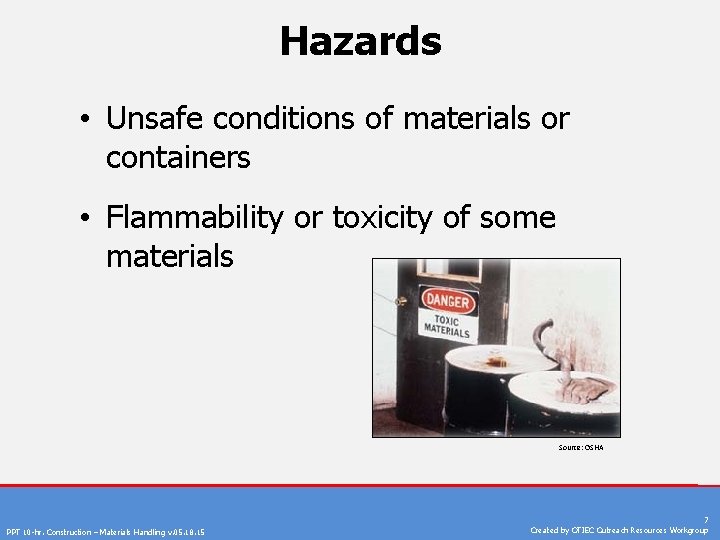 Hazards • Unsafe conditions of materials or containers • Flammability or toxicity of some