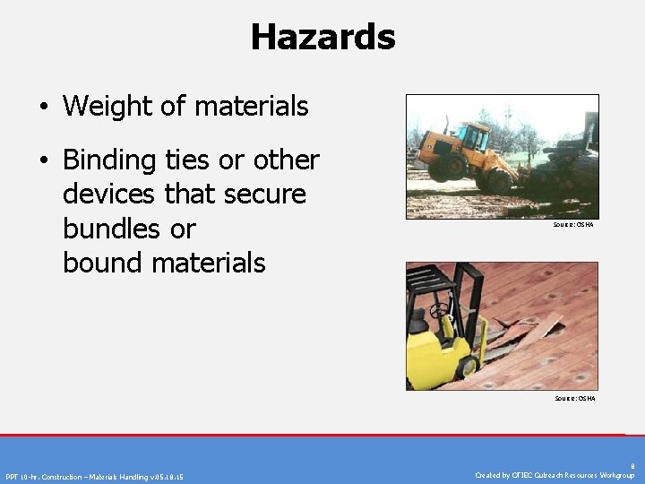 Hazards • Weight of materials • Binding ties or other devices that secure bundles