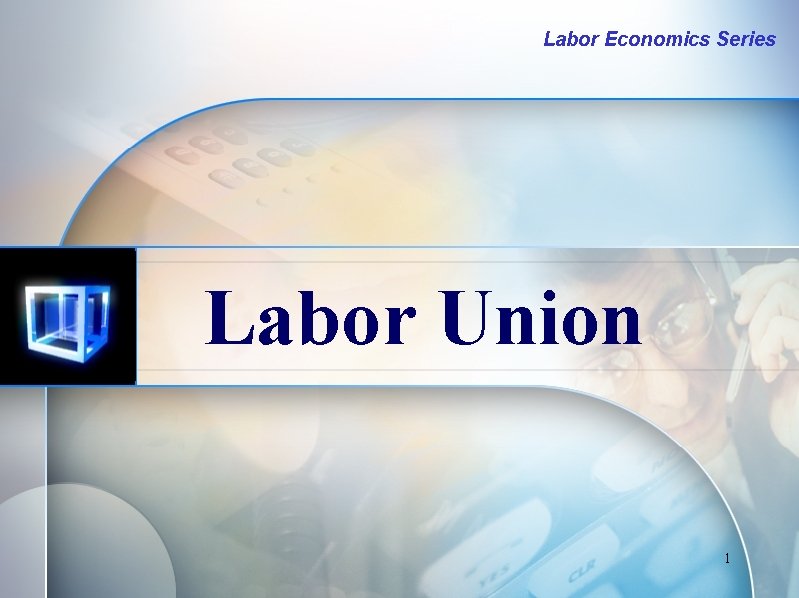 Labor Economics Series Labor Union 1 Labor Economics Series Labor Union 1