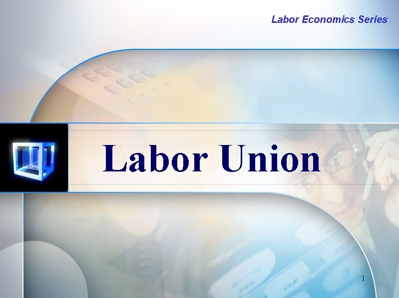 Labor Economics Series Labor Union 1 