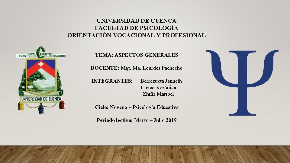 UNIVERSIDAD DE CUENCA FACULTAD DE PSICOLOGÍA ORIENTACIÓN VOCACIONAL Y PROFESIONAL TEMA: ASPECTOS GENERALES DOCENTE: