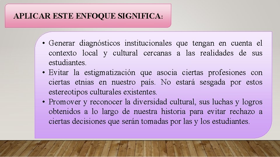 APLICAR ESTE ENFOQUE SIGNIFICA: • Generar diagnósticos institucionales que tengan en cuenta el contexto