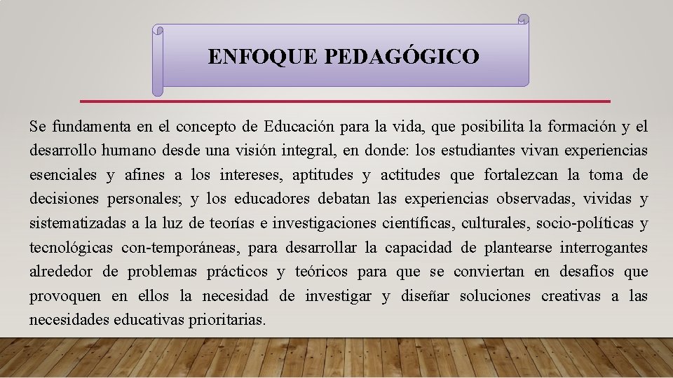 ENFOQUE PEDAGÓGICO Se fundamenta en el concepto de Educación para la vida, que posibilita