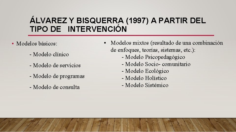 ÁLVAREZ Y BISQUERRA (1997) A PARTIR DEL TIPO DE INTERVENCIÓN • Modelos básicos: -