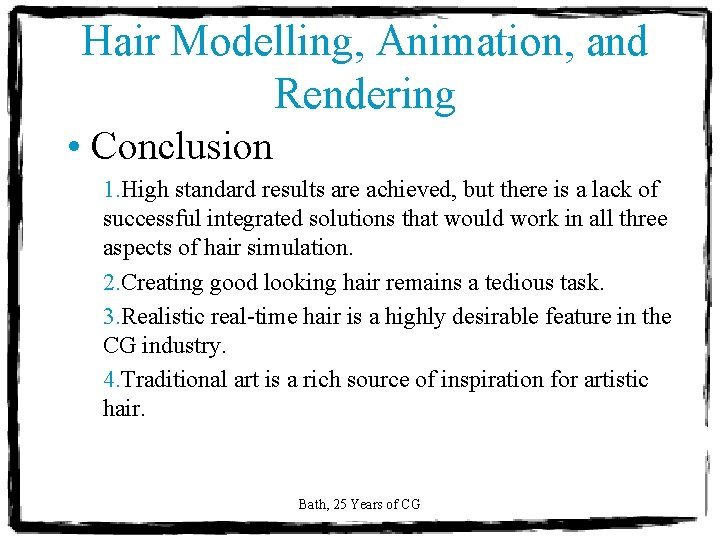 Hair Modelling, Animation, and Rendering • Conclusion 1. High standard results are achieved, but Hair Modelling, Animation, and Rendering • Conclusion 1. High standard results are achieved, but