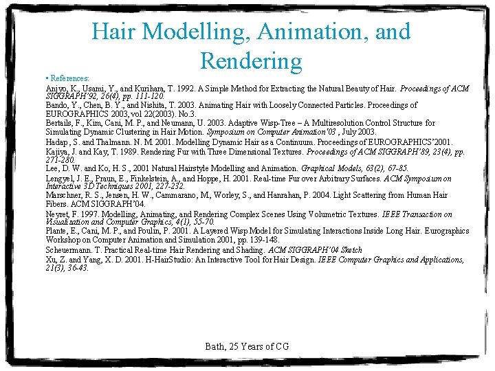Hair Modelling, Animation, and Rendering • References: Anjyo, K. , Usami, Y. , and Hair Modelling, Animation, and Rendering • References: Anjyo, K. , Usami, Y. , and