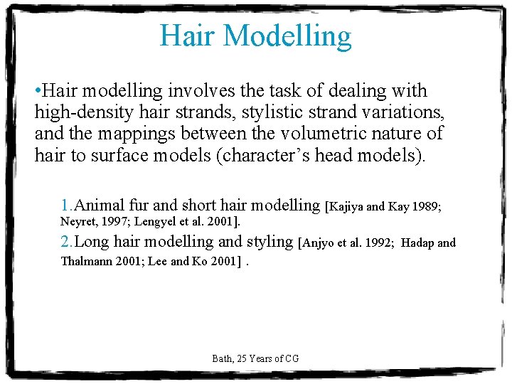 Hair Modelling • Hair modelling involves the task of dealing with high-density hair strands,