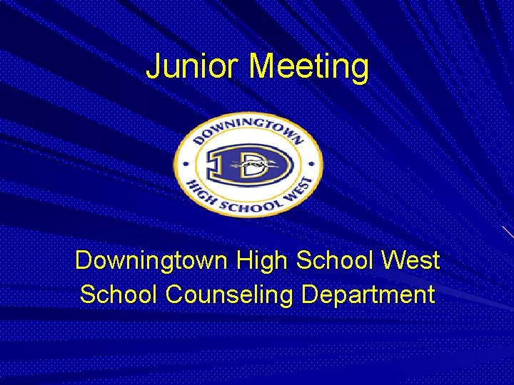 Junior Meeting Downingtown High School West School Counseling Department 