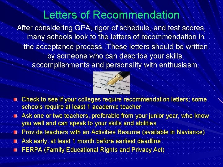 Letters of Recommendation After considering GPA, rigor of schedule, and test scores, many schools