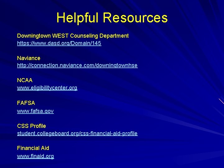 Helpful Resources Downingtown WEST Counseling Department https: //www. dasd. org/Domain/145 Naviance http: //connection. naviance.