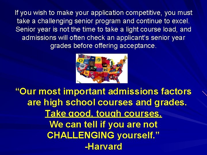 If you wish to make your application competitive, you must take a challenging senior