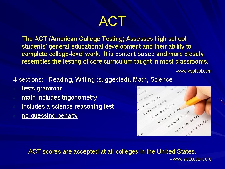 ACT The ACT (American College Testing) Assesses high school students’ general educational development and