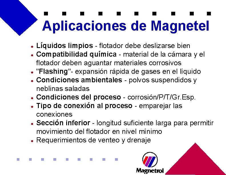 Aplicaciones de Magnetel l l l l Líquidos limpios - flotador debe deslizarse bien Aplicaciones de Magnetel l l l l Líquidos limpios - flotador debe deslizarse bien