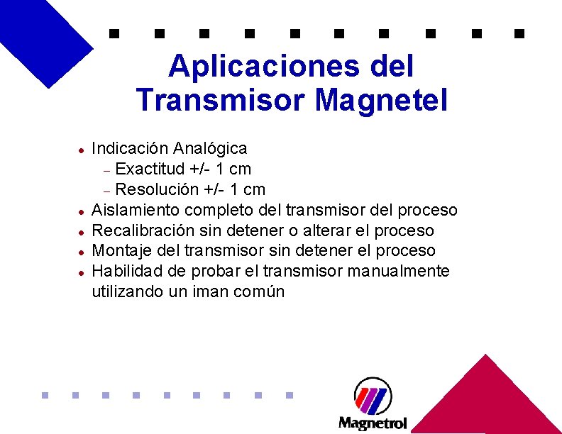 Aplicaciones del Transmisor Magnetel l l Indicación Analógica – Exactitud +/- 1 cm – Aplicaciones del Transmisor Magnetel l l Indicación Analógica – Exactitud +/- 1 cm –
