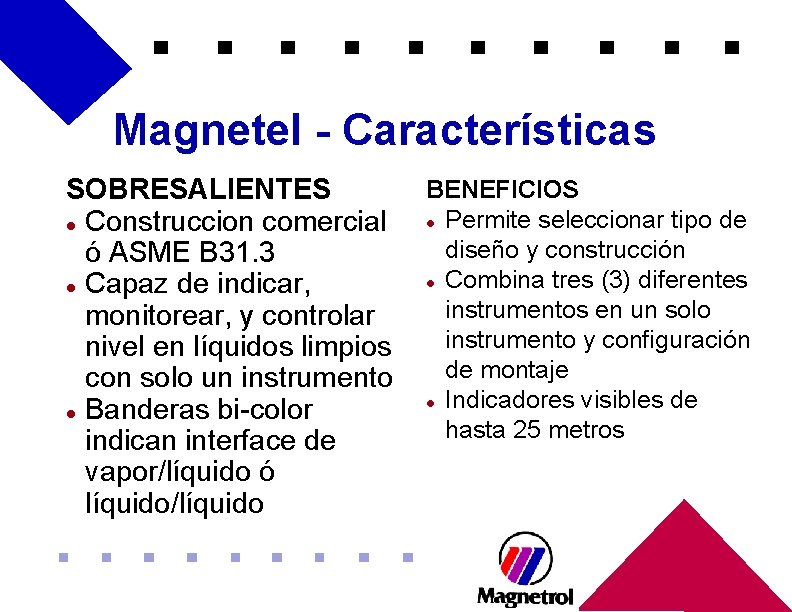 Magnetel - Características SOBRESALIENTES l Construccion comercial ó ASME B 31. 3 l Capaz Magnetel - Características SOBRESALIENTES l Construccion comercial ó ASME B 31. 3 l Capaz