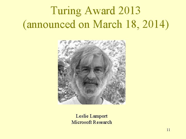 Turing Award 2013 (announced on March 18, 2014) Leslie Lamport Microsoft Research 11 