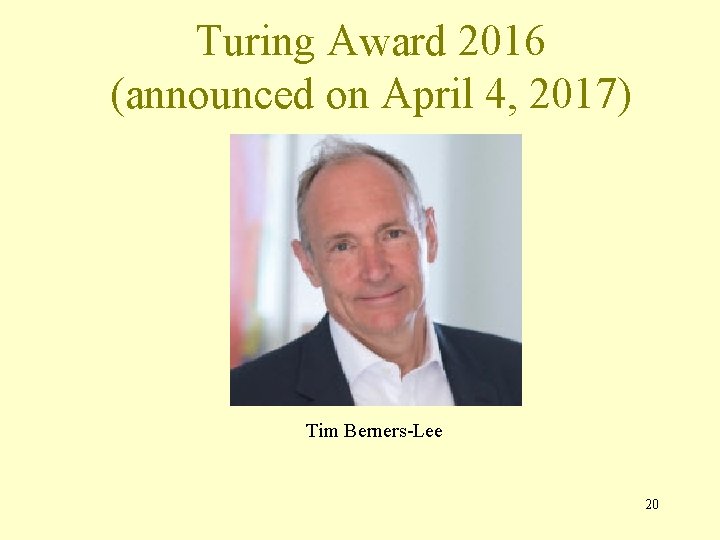 Turing Award 2016 (announced on April 4, 2017) Tim Berners-Lee 20 