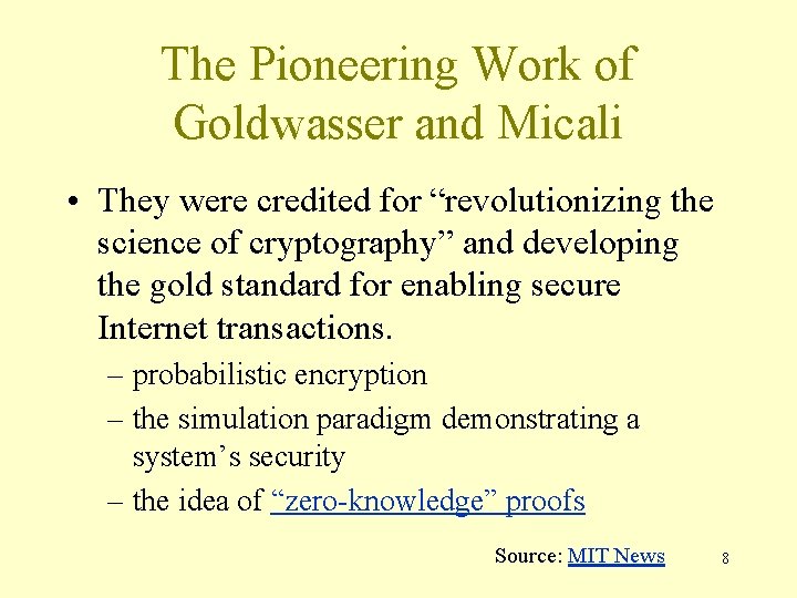 The Pioneering Work of Goldwasser and Micali • They were credited for “revolutionizing the