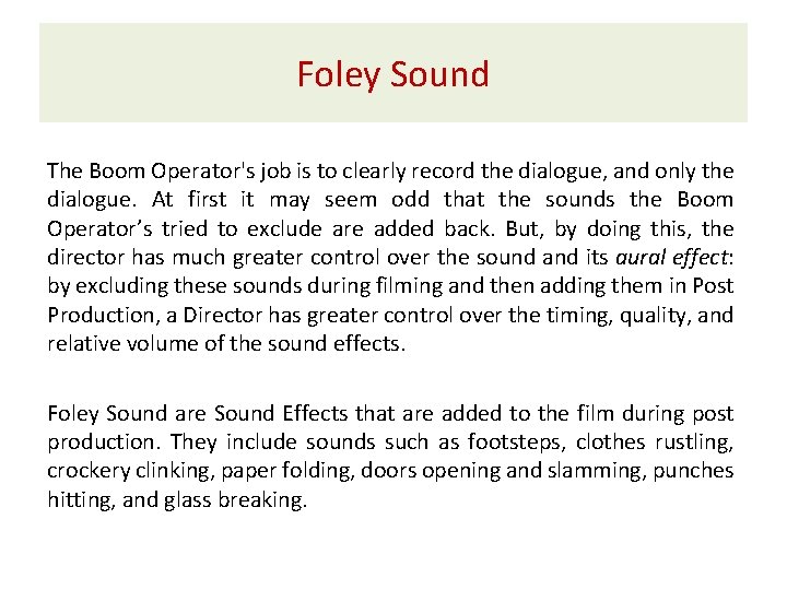 Foley Sound The Boom Operator's job is to clearly record the dialogue, and only