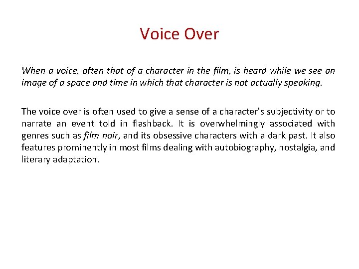 Voice Over When a voice, often that of a character in the film, is