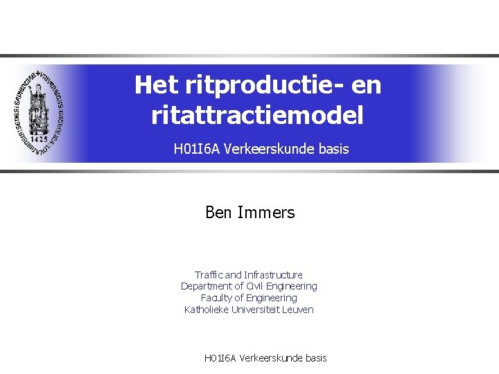 Het ritproductie- en ritattractiemodel H 01 I 6 A Verkeerskunde basis Ben Immers Traffic