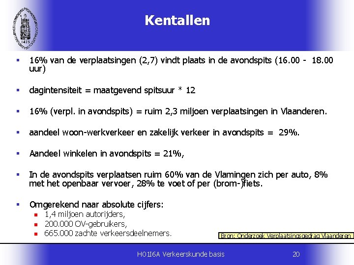 Kentallen § 16% van de verplaatsingen (2, 7) vindt plaats in de avondspits (16.