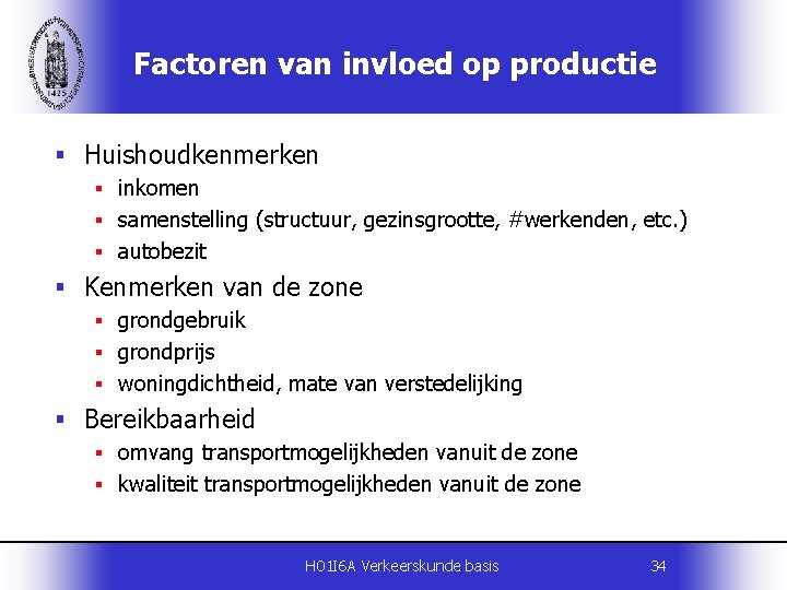 Factoren van invloed op productie § Huishoudkenmerken § inkomen § samenstelling (structuur, gezinsgrootte, #werkenden,