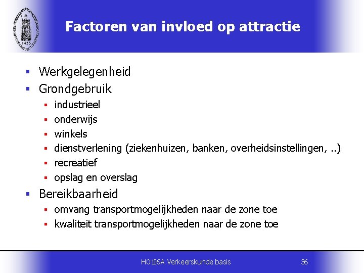 Factoren van invloed op attractie § Werkgelegenheid § Grondgebruik § industrieel § onderwijs §