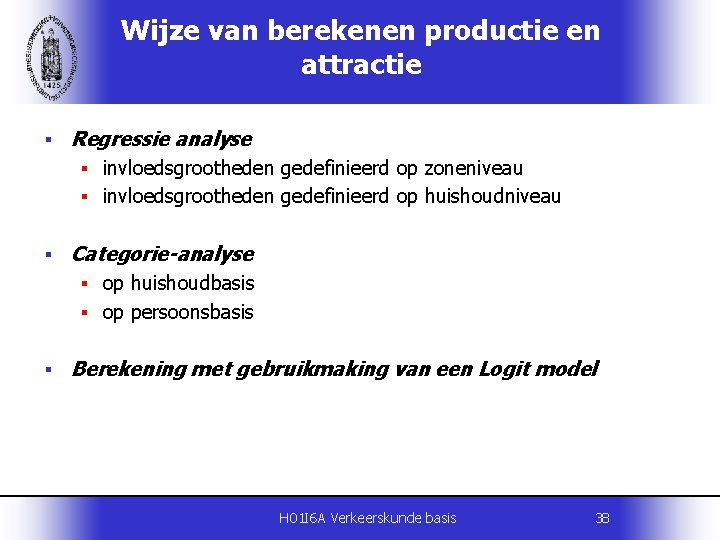 Wijze van berekenen productie en attractie § Regressie analyse § invloedsgrootheden gedefinieerd op zoneniveau