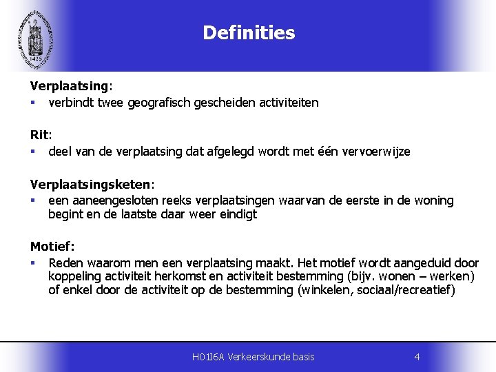 Definities Verplaatsing: § verbindt twee geografisch gescheiden activiteiten Rit: § deel van de verplaatsing