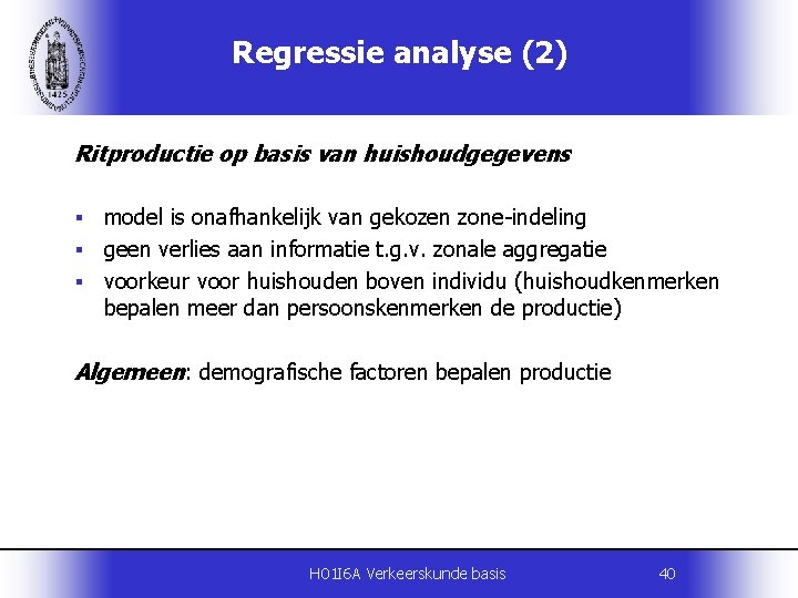 Regressie analyse (2) Ritproductie op basis van huishoudgegevens model is onafhankelijk van gekozen zone-indeling