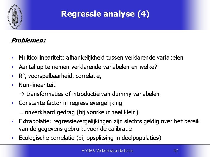 Regressie analyse (4) Problemen: § Multicollineariteit: afhankelijkheid tussen verklarende variabelen § Aantal op te