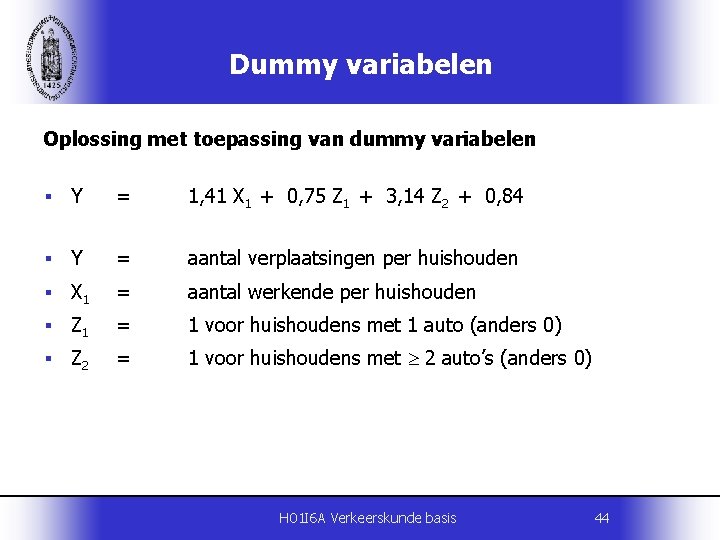 Dummy variabelen Oplossing met toepassing van dummy variabelen § Y = 1, 41 X