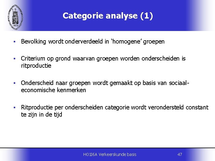 Categorie analyse (1) § Bevolking wordt onderverdeeld in ‘homogene’ groepen § Criterium op grond